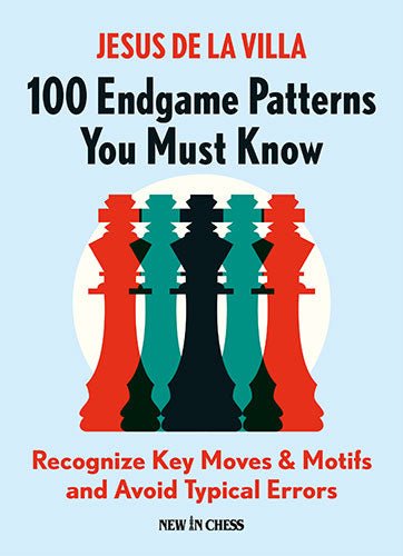 100 Endgame Patterns You Must Know: Recognize Key Moves & Motifs and Avoid Typical Errors - Jesus de la Villa Garcia - 100 Endgame Patterns You Must Know: Recognize Key Moves & Motifs and Avoid Typical Errors - Jesus de la Villa Garcia