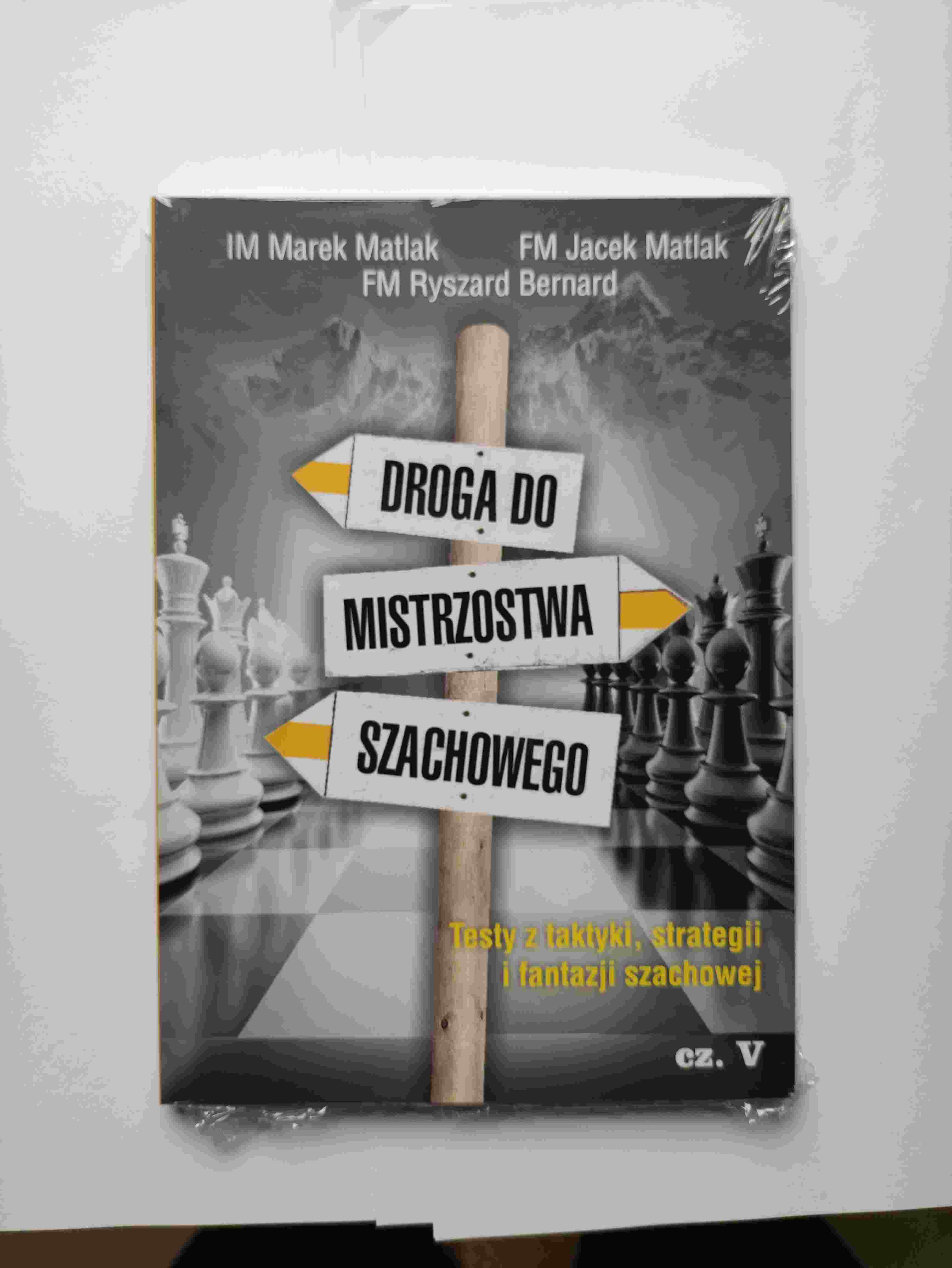 The road to chess mastery part 5 - M. Matlak, J. Matlak, R. Bernard - The road to chess mastery part 5 - M. Matlak, J. Matlak, R. Bernard