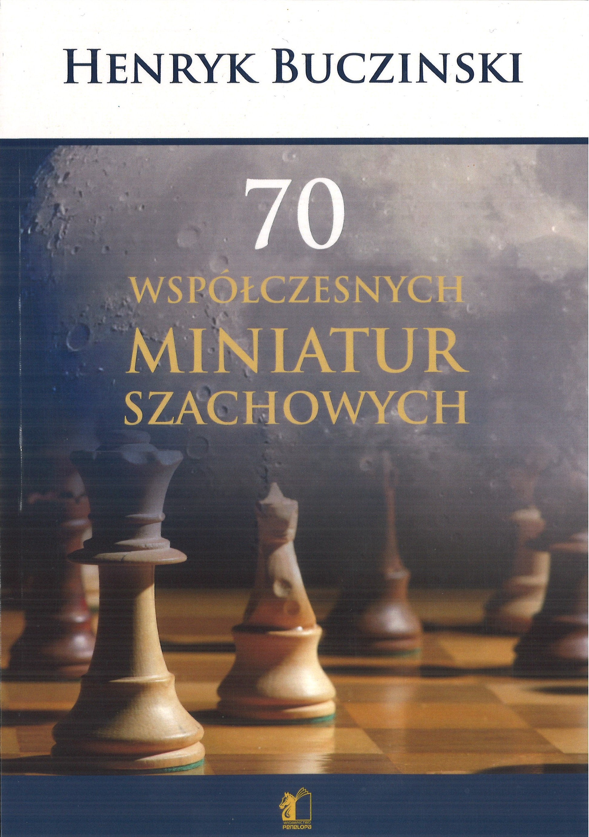 70 Współczesnych miniatur szachowych - Henryk Bucziński - 70 Współczesnych miniatur szachowych - Henryk Bucziński