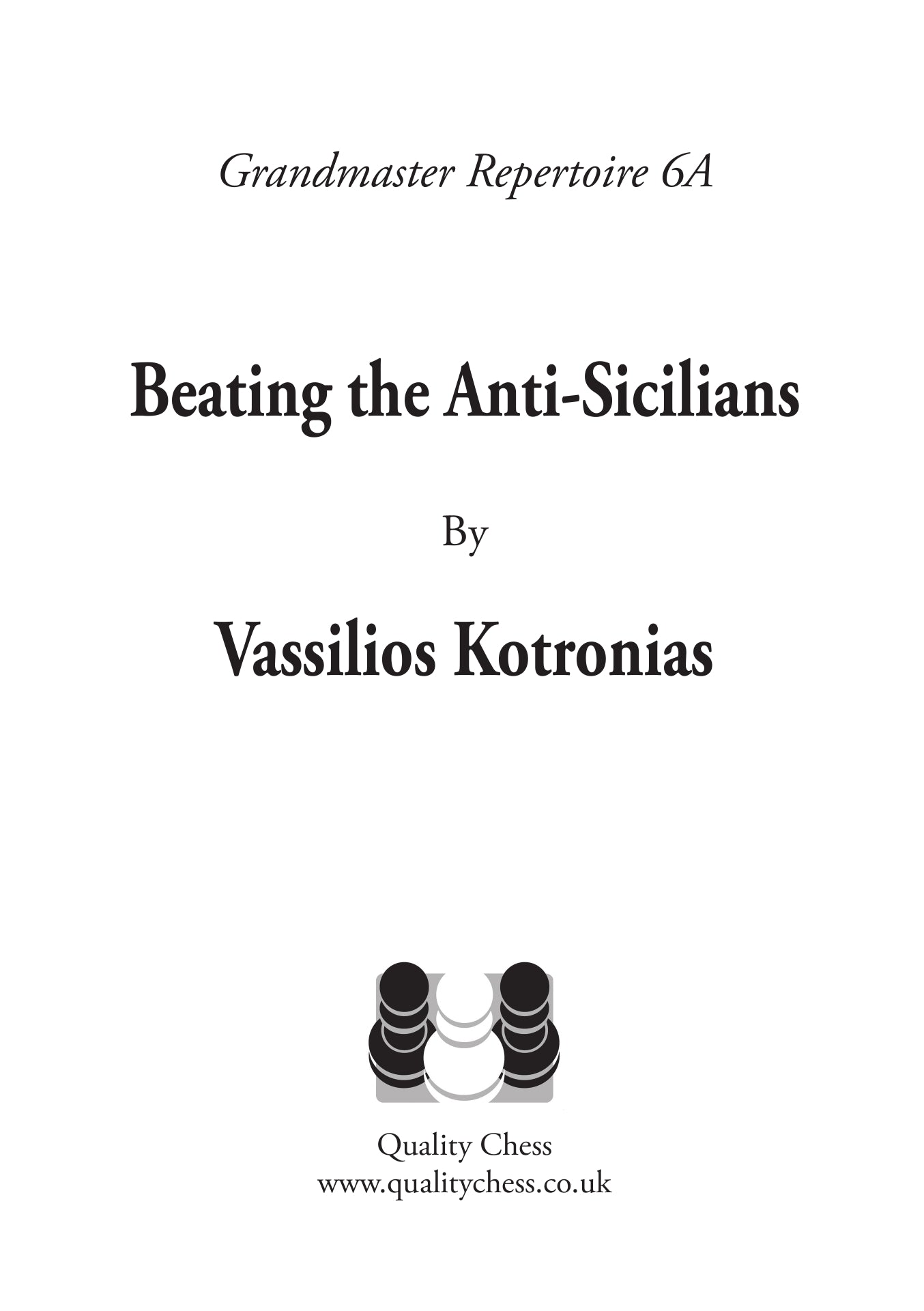 Grandmaster Repertoire 6A - Beating the Anti-Sicilians by Vassilios Kotronias (miękka okładka) - Grandmaster Repertoire 6A - Beating the Anti-Sicilians by Vassilios Kotronias (miękka okładka)