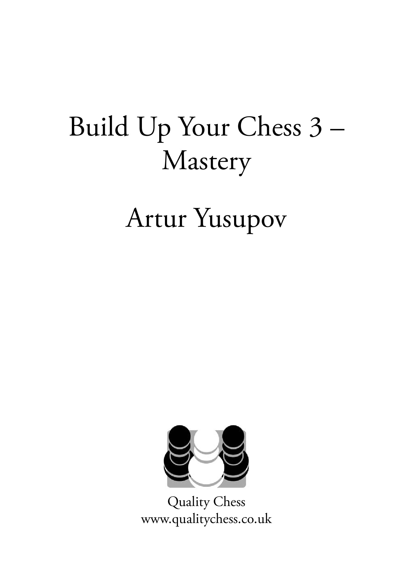 BUILD UP YOUR CHESS WITH ARTUR YUSUPOV-VOL.3 2022 - BUILD UP YOUR CHESS WITH ARTUR YUSUPOV-VOL.3 2022