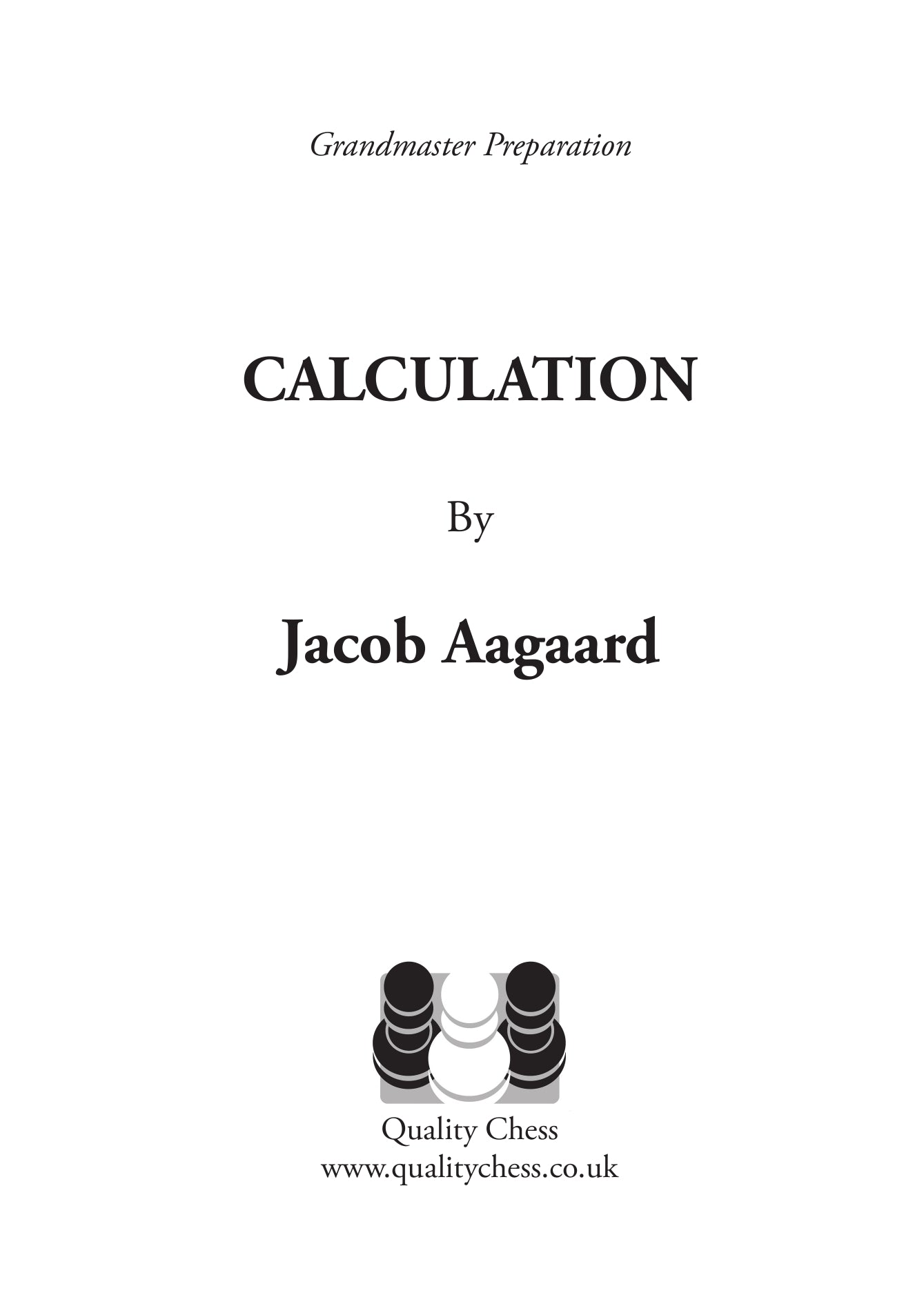 Grandmaster Preparation - Calculation (2nd edition) by Jacob Aagaard (hardcover) - Grandmaster Preparation - Calculation (2nd edition) by Jacob Aagaard (hardcover)