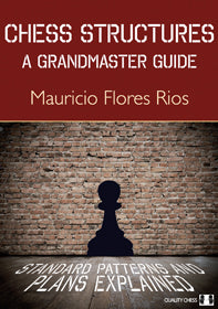Chess Structures - A Grandmaster Guide by Mauricio Flores Rios (twarda okładka) - Chess Structures - A Grandmaster Guide by Mauricio Flores Rios (twarda okładka)