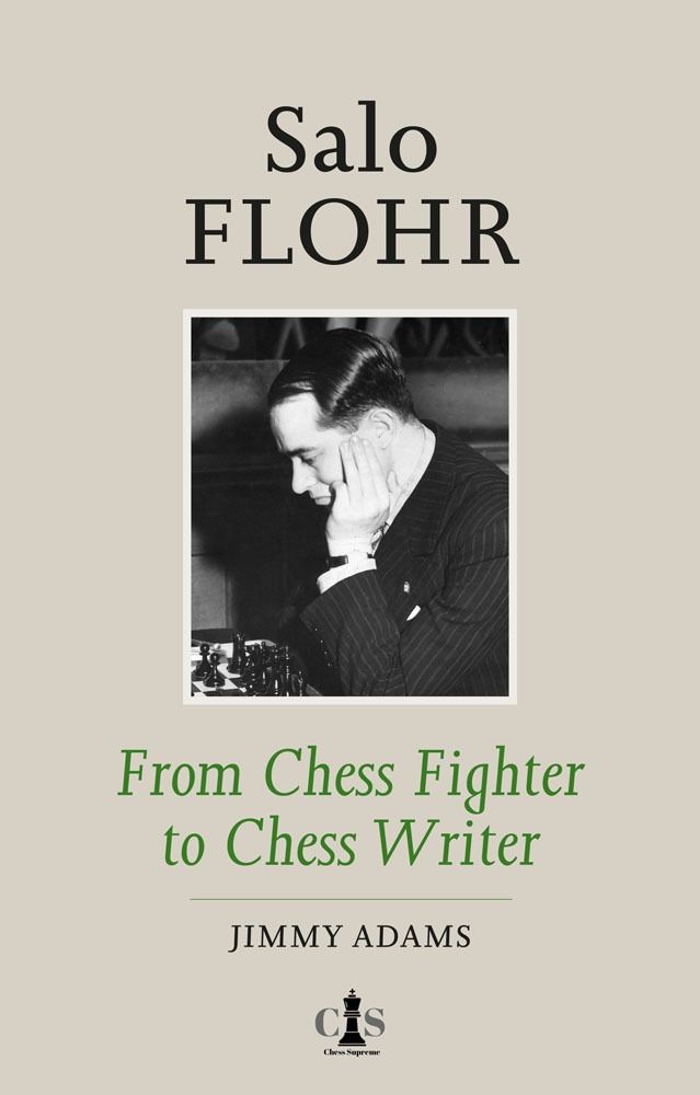 Salo Flohr - From Chess Fighter to Chess Writer by Jimmy Adams (twarda okładka) - Salo Flohr - From Chess Fighter to Chess Writer by Jimmy Adams (twarda okładka)