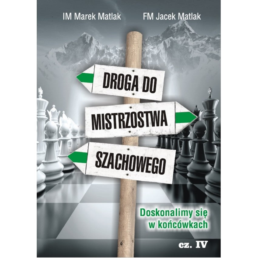 Droga do mistrzostwa szachowego cz. 4 - M. Matlak, J. Matlak - Droga do mistrzostwa szachowego cz. 4 - M. Matlak, J. Matlak
