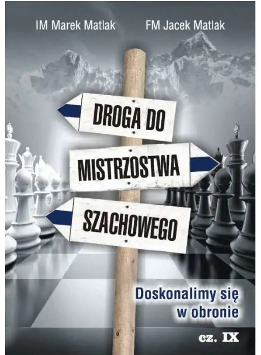 Droga do mistrzostwa szachowego cz. 9 - M. Matlak, J. Matlak - Droga do mistrzostwa szachowego cz. 9 - M. Matlak, J. Matlak