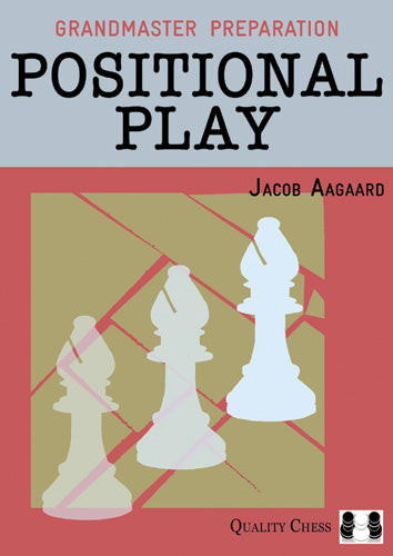 Grandmaster Preparation - Positional Play by Jacob Aagaard (twarda okładka) - Grandmaster Preparation - Positional Play by Jacob Aagaard (twarda okładka)