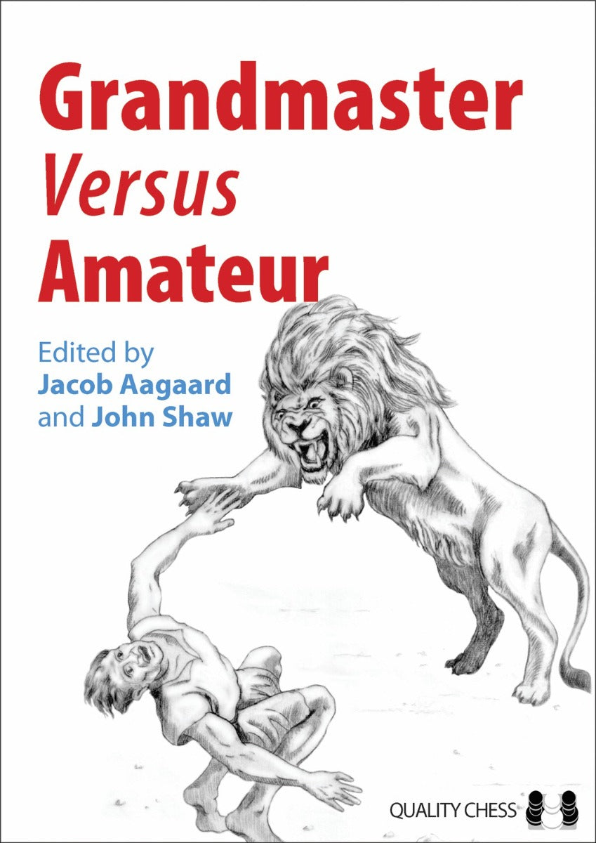 Grandmaster vs Amateur (hardcover) edited by Jacob Aagaard and John Shaw - Grandmaster vs Amateur (hardcover) edited by Jacob Aagaard and John Shaw