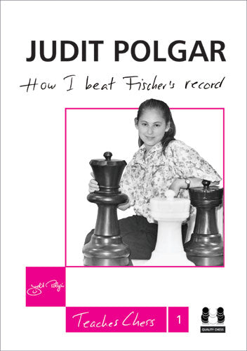 How I Beat Fischer's Record - Judit Polgar Teaches Chess 1 (twarda okładka) - How I Beat Fischer's Record - Judit Polgar Teaches Chess 1 (twarda okładka)