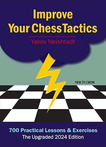 Improve Your Chess Tactics - The Upgraded 2024 edition by Yakov Neishtadt (miękka okładka) - Improve Your Chess Tactics - The Upgraded 2024 edition by Yakov Neishtadt (miękka okładka)