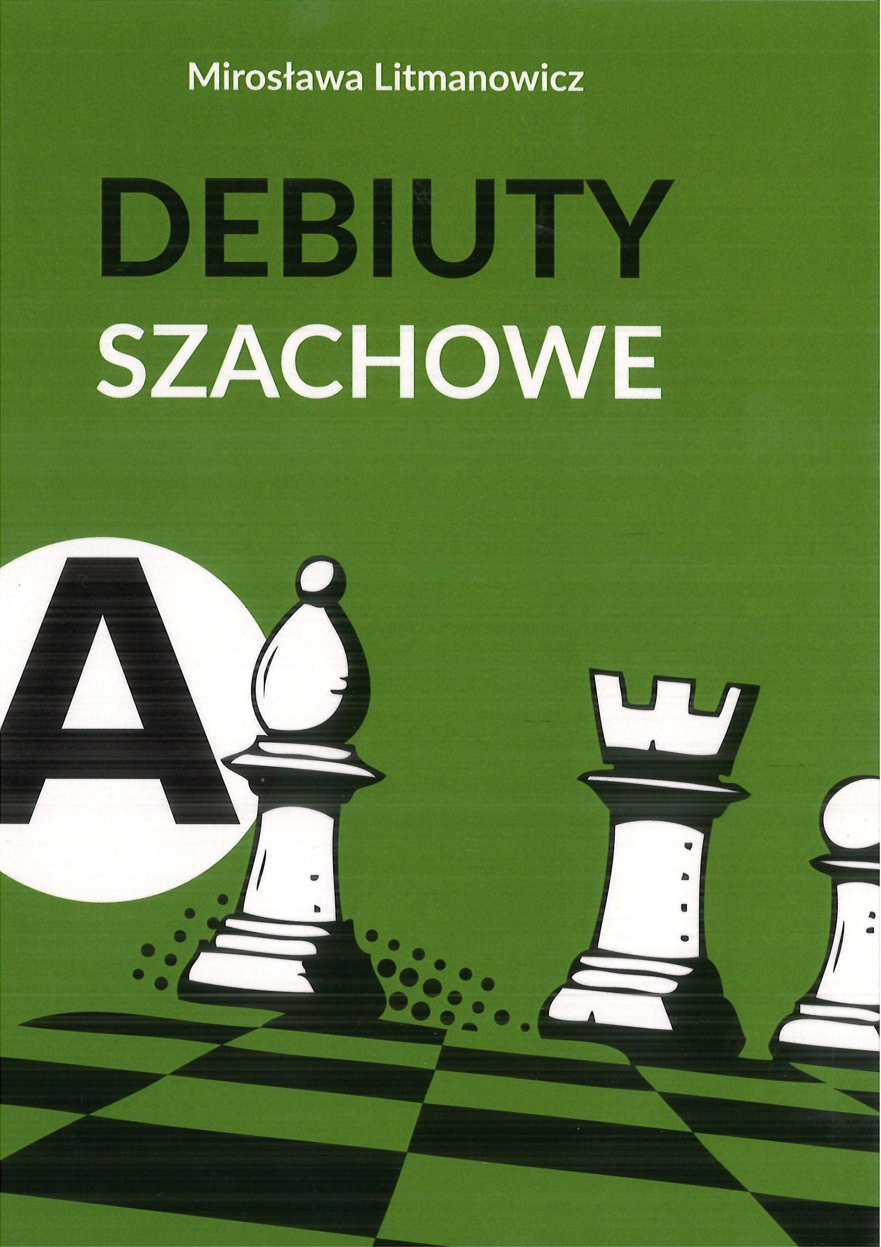Jak rozpocząć partię szachową. Część a: Debiuty otwarte - Mirosława Litmanowicz - Jak rozpocząć partię szachową. Część a: Debiuty otwarte - Mirosława Litmanowicz
