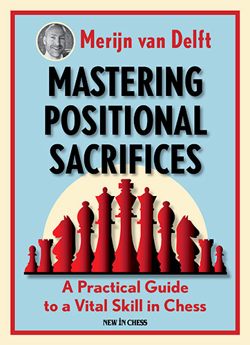 Mastering Positional Sacrifices - Mastering Positional Sacrifices