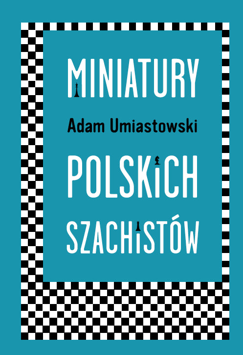 Miniaturas de ajedrecistas polacos - Adam Umiastowski - Miniaturas de ajedrecistas polacos - Adam Umiastowski