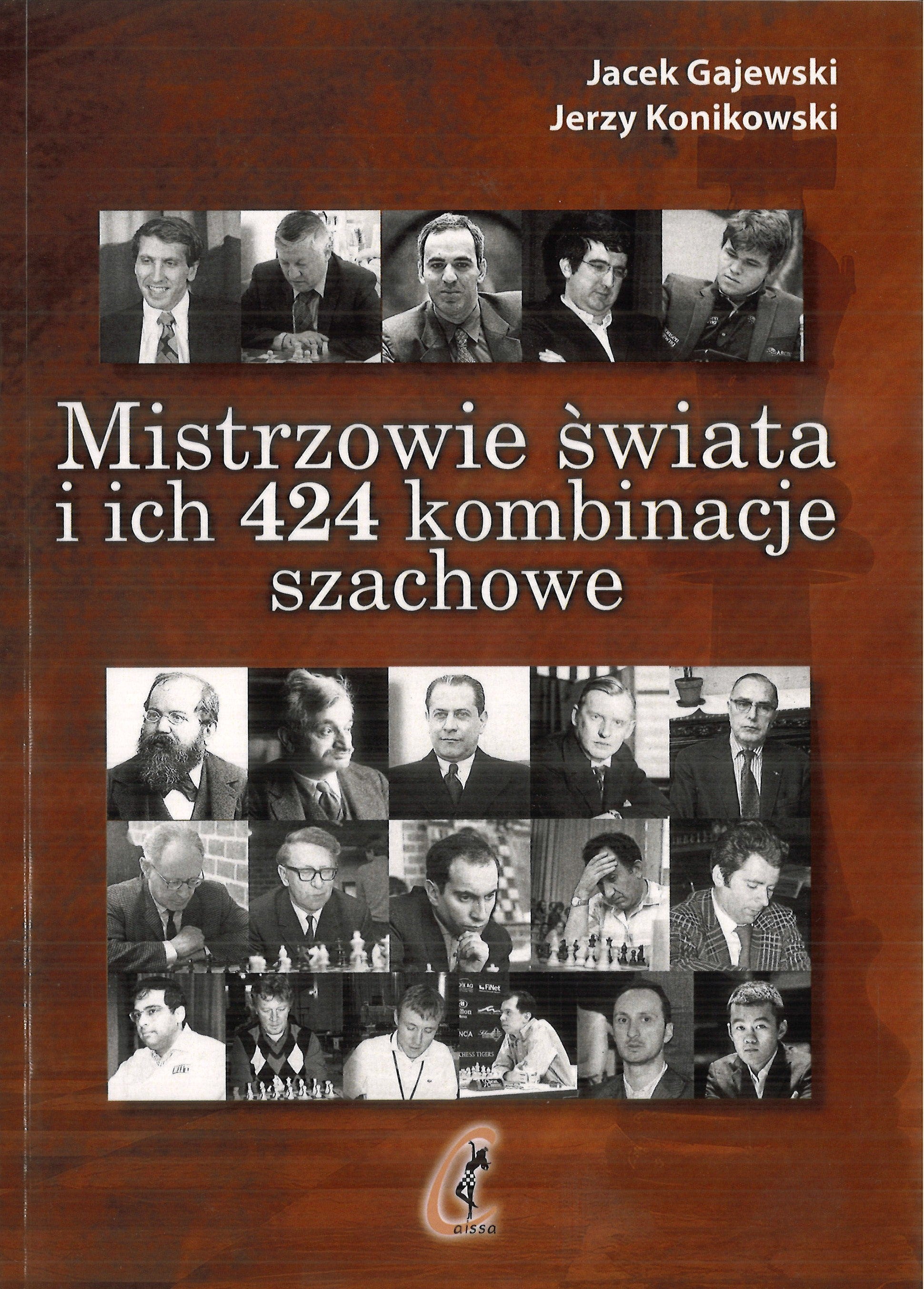 Mistrzowie świata i ich 424 kombinacje szachowe - Jacek Gajewski, Jerzy Konikowski - Mistrzowie świata i ich 424 kombinacje szachowe - Jacek Gajewski, Jerzy Konikowski