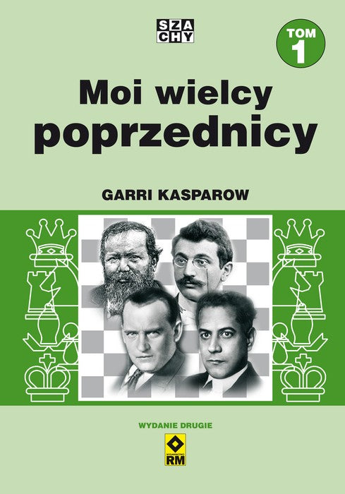 Moi wielcy poprzednicy. Tom 1 (wyd. 2) - Garri Kasparow - Moi wielcy poprzednicy. Tom 1 (wyd. 2) - Garri Kasparow