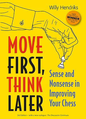 Move First, Think Later. Sense and Nonsense in Improving Your Chess by Willy Hendriks (twarda okładka) - Move First, Think Later. Sense and Nonsense in Improving Your Chess by Willy Hendriks (twarda okładka)