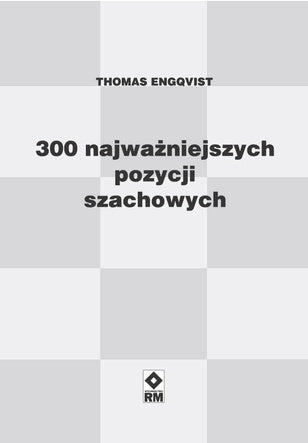 300 najważniejszych pozycji szachowych wyd. RM (miekka okładka) - 300 najważniejszych pozycji szachowych wyd. RM (miekka okładka)
