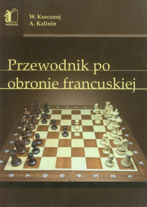 Przewodnik po obronie francuskiej - Wiktor Korcznoj, Aleksander Kalinin - Przewodnik po obronie francuskiej - Wiktor Korcznoj, Aleksander Kalinin