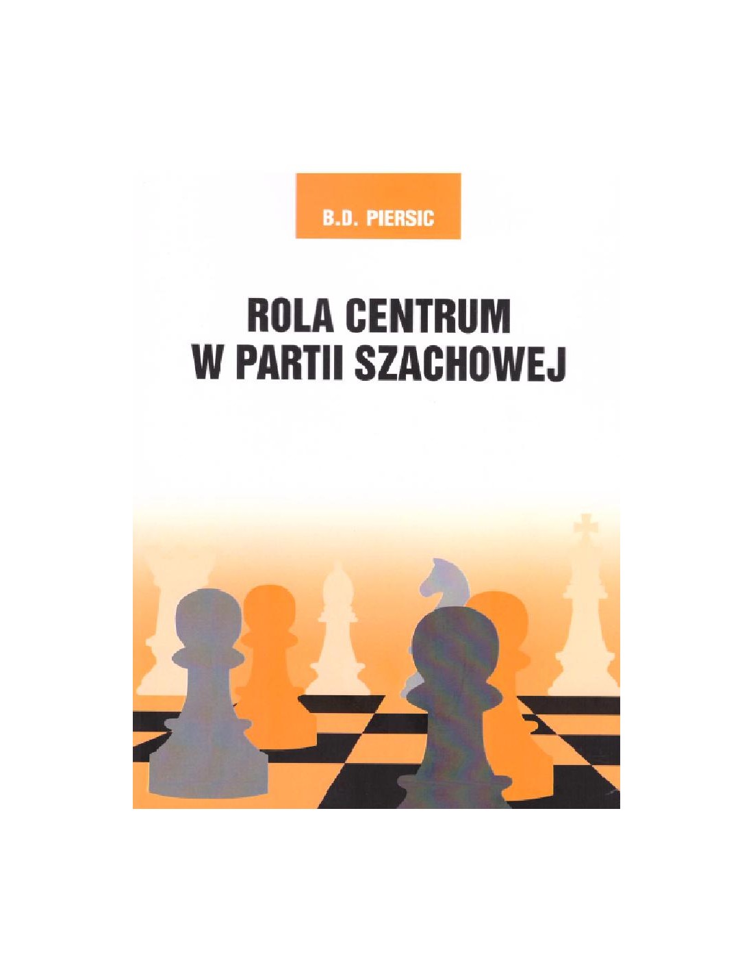 Rola centrum w partii szachowej - B. D. Persic - Rola centrum w partii szachowej - B. D. Persic