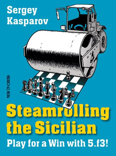 Steamrolling the Sicilian: Play for a Win with 5.f3! - Steamrolling the Sicilian: Play for a Win with 5.f3!