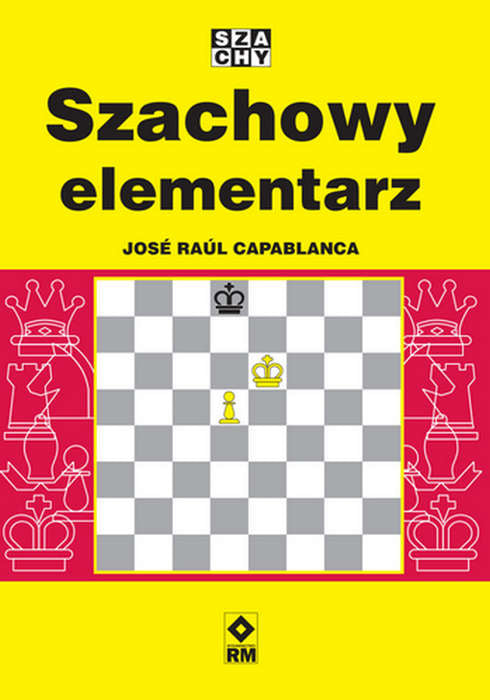 Szachowy elementarz - J. R. Capablanca - Szachowy elementarz - J. R. Capablanca