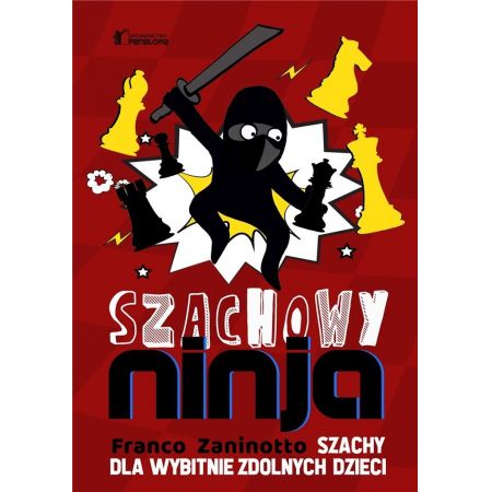 Szachowy Ninja - Szachy dla wybitnie zdolnych dzieci - Franco Zaninotto - Szachowy Ninja - Szachy dla wybitnie zdolnych dzieci - Franco Zaninotto