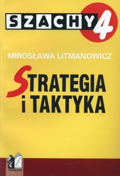 Szachy dla dzieci. Część 4. Strategia i Taktyka - Mirosława Litmanowicz - Szachy dla dzieci. Część 4. Strategia i Taktyka - Mirosława Litmanowicz