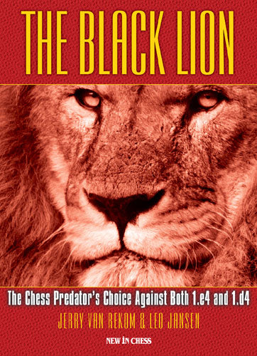 The Black Lion: The Chess Predator's Choice Against Both 1.e4 and 1.d4 - The Black Lion: The Chess Predator's Choice Against Both 1.e4 and 1.d4