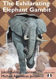 The Exhilarating Elephant Gambit by Michael Agermose Jensen and Jakob Aabling-Thomsen (hardcover) - The Exhilarating Elephant Gambit by Michael Agermose Jensen and Jakob Aabling-Thomsen (hardcover)