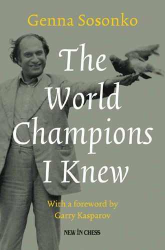 The World Champions I Knew: With a foreword by Garry Kasparov - The World Champions I Knew: With a foreword by Garry Kasparov