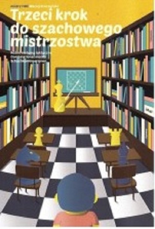 Trzeci krok do szachowego mistrzostwa - Maciej Sroczyński - Trzeci krok do szachowego mistrzostwa - Maciej Sroczyński
