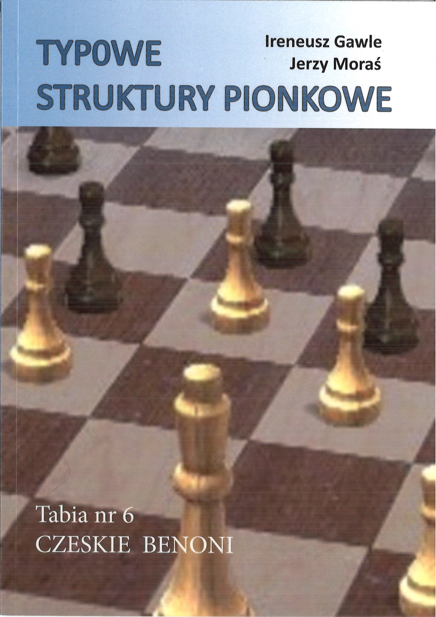 Typowe struktury pionkowe. Czeskie Benoni - I. Gawle, J. Moraś - Typowe struktury pionkowe. Czeskie Benoni - I. Gawle, J. Moraś