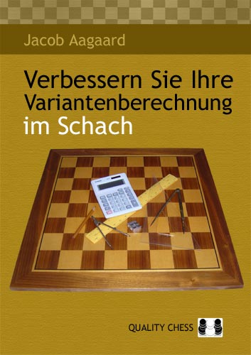 Verbessern Sie Ihre Variantenberechnung im Schach by Jacob Aagaard - Verbessern Sie Ihre Variantenberechnung im Schach by Jacob Aagaard