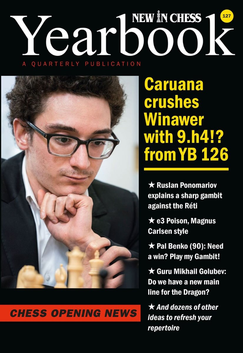 Yearbook 127: Caruana crushes Winawer with 9.h4!? from YB 126 - Yearbook 127: Caruana crushes Winawer with 9.h4!? from YB 126