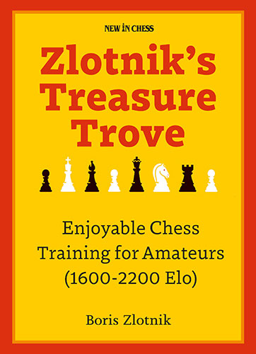 Zlotnik's Treasure Trove - Enjoyable Chess Training for Amateurs - Zlotnik's Treasure Trove - Enjoyable Chess Training for Amateurs
