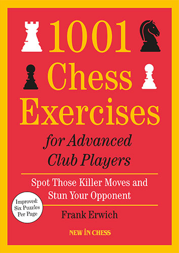 1001 Chess Exercises for Advanced Club Players by Frank Erwich - 1001 Chess Exercises for Advanced Club Players by Frank Erwich