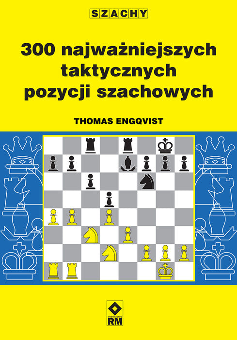 300 najważniejszych taktycznych pozycji szachowych - Thomas Engqvist - 300 najważniejszych taktycznych pozycji szachowych - Thomas Engqvist