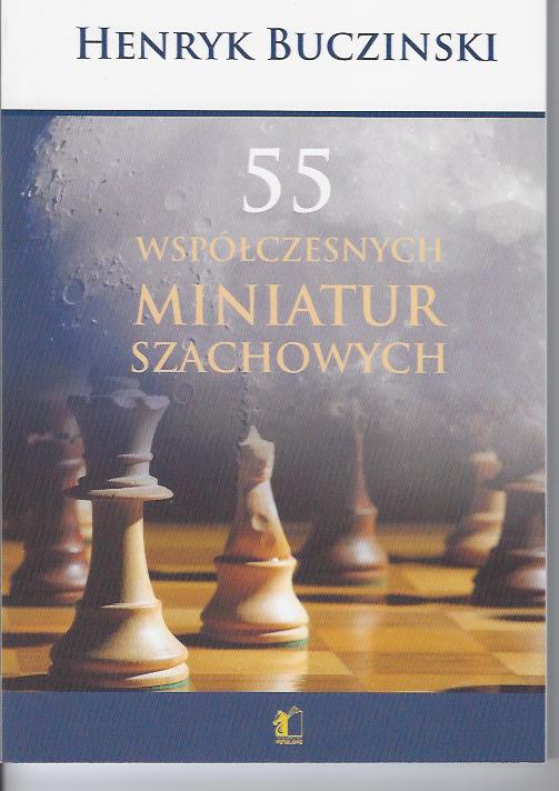 55 Współczesnych miniatur szachowych - Henryk Bucziński - 55 Współczesnych miniatur szachowych - Henryk Bucziński