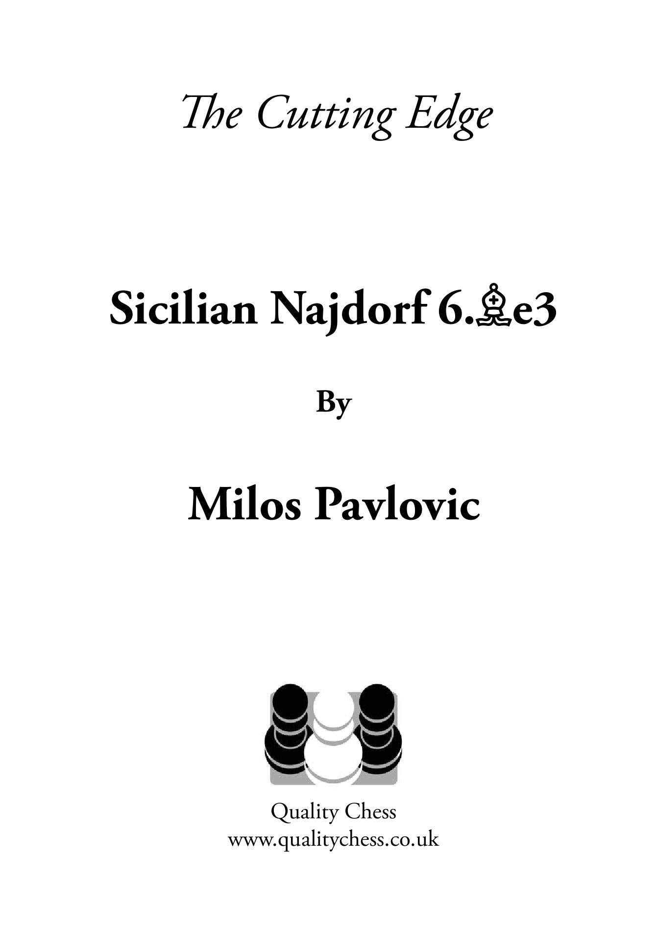 The Cutting Edge 2 - Sicilian Najdorf 6.Be3 by Milos Pavlovic (miękka okładka) - The Cutting Edge 2 - Sicilian Najdorf 6.Be3 by Milos Pavlovic (miękka okładka)
