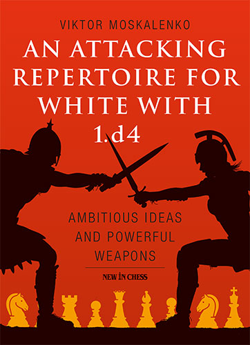 An Attacking Repertoire for White with 1.d4 - An Attacking Repertoire for White with 1.d4