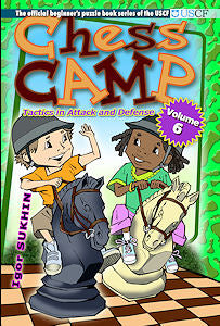 Chess Camp Volume 6, Tactics in Attack and Defense - Chess Camp Volume 6, Tactics in Attack and Defense