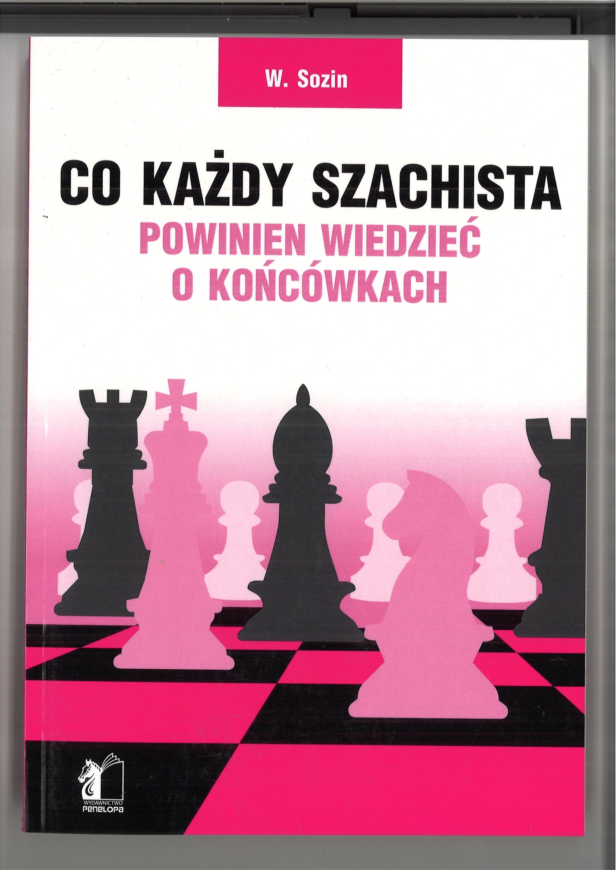 Co każdy szachista powinien wiedzieć o końcówkach - W. Sozin - Co każdy szachista powinien wiedzieć o końcówkach - W. Sozin