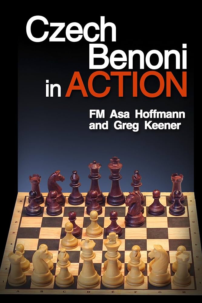 Czech Benoni in ACTION: A Little-known but Sound Counterattacrey System - Czech Benoni in ACTION: A Little-known but Sound Counterattacrey System