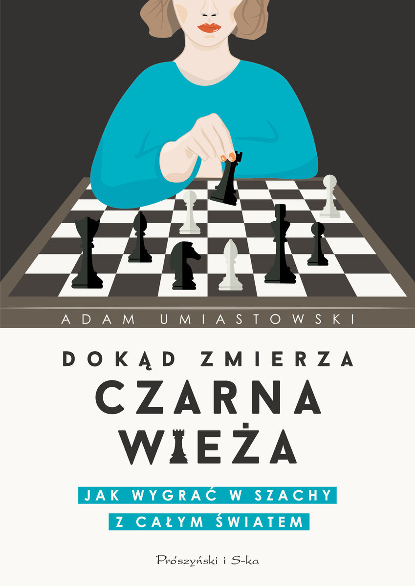 Dokąd zmierza czarna wieża. Jak wygrać w szachy z całym światem - A. Umiastowski - Dokąd zmierza czarna wieża. Jak wygrać w szachy z całym światem - A. Umiastowski