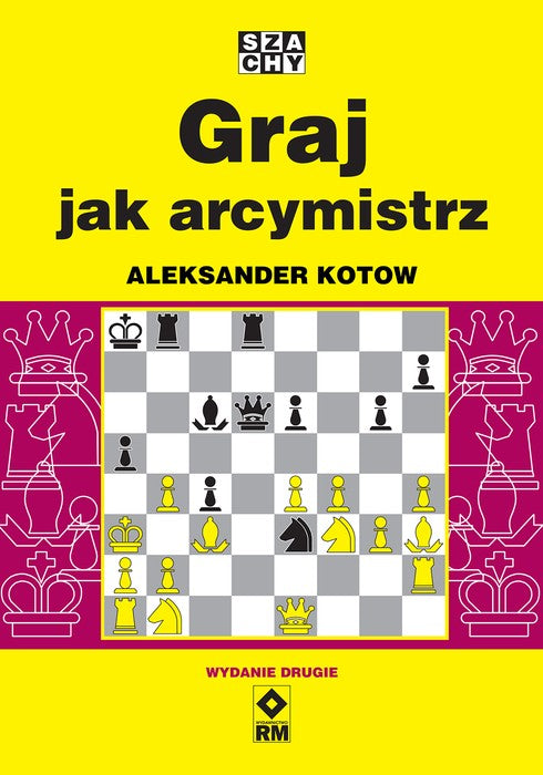 Graj jak arcymistrz (wyd. 2) - Aleksander Kotow - Graj jak arcymistrz (wyd. 2) - Aleksander Kotow