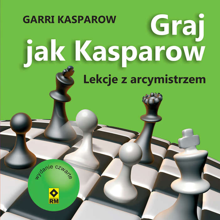 Graj jak Kasparow (wyd. 4) - Garri Kasparow - Graj jak Kasparow (wyd. 4) - Garri Kasparow