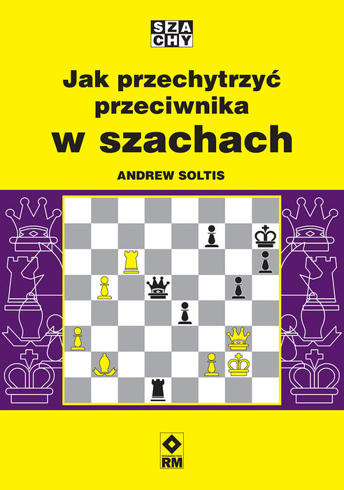Jak przechytrzyć przeciwnika w szachach - Andrew Soltis - Jak przechytrzyć przeciwnika w szachach - Andrew Soltis
