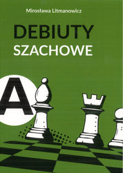 Jak rozpocząć partię szachową. Część a: Debiuty otwarte - Mirosława Litmanowicz