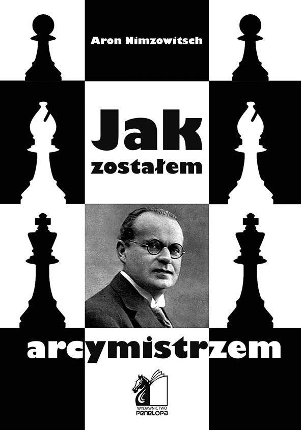 Jak zostałem Arcymistrzem - A. Nimzowitsch - Jak zostałem Arcymistrzem - A. Nimzowitsch