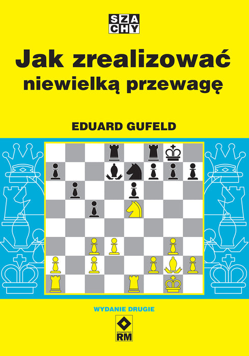 Jak zrealizować niewielką przewagę (wyd. 2) - Eduard Gufeld - Jak zrealizować niewielką przewagę (wyd. 2) - Eduard Gufeld